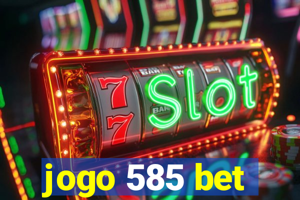 jogo 585 bet